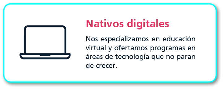 Nativos digitales: Nos especializamos en educación virtual y ofertamos programas en áreas de tecnología que no paran de crecer